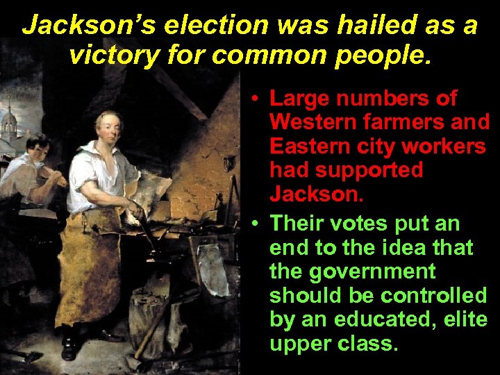 Jackson’s election was hailed as a victory for common people. • Large numbers of