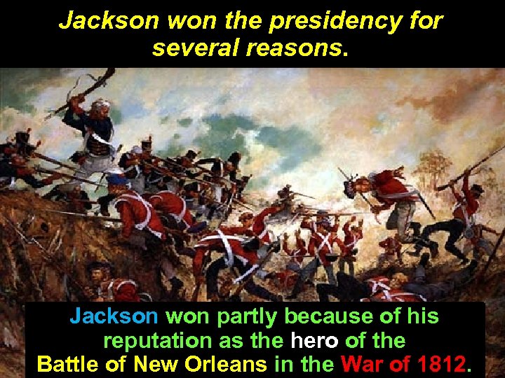 Jackson won the presidency for several reasons. Jackson won partly because of his reputation