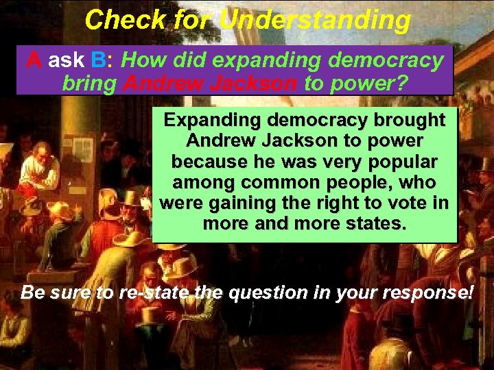 Check for Understanding A ask B: How did expanding democracy bring Andrew Jackson to