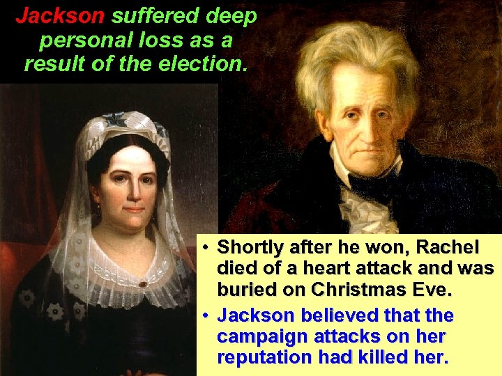 Jackson suffered deep personal loss as a result of the election. • Shortly after
