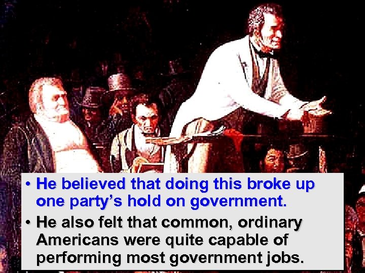 Jackson defended his use of this ‘spoils system. ’ • He believed that doing