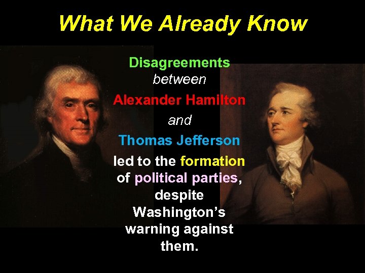 What We Already Know Disagreements between Alexander Hamilton and Thomas Jefferson led to the