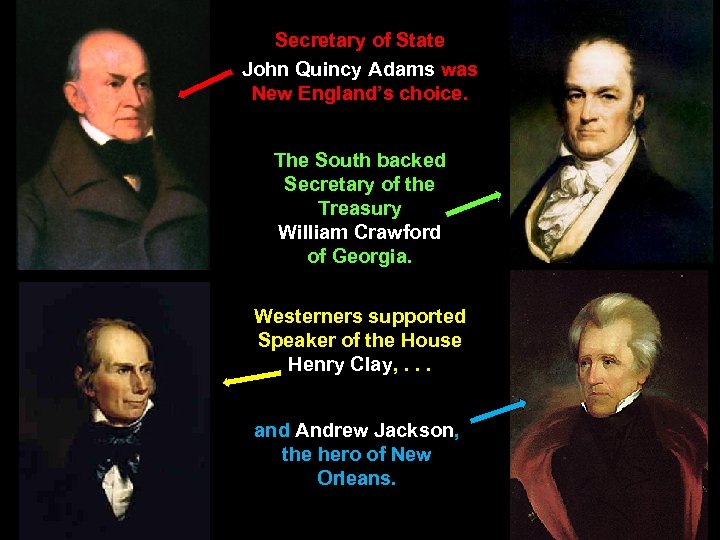 Secretary of State John Quincy Adams was New England’s choice. The South backed Secretary