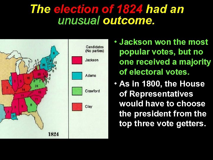 The election of 1824 had an unusual outcome. • Jackson won the most popular