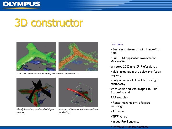 3 D constructor Features • Seamless integration with Image-Pro Plus. • Full 32 -bit