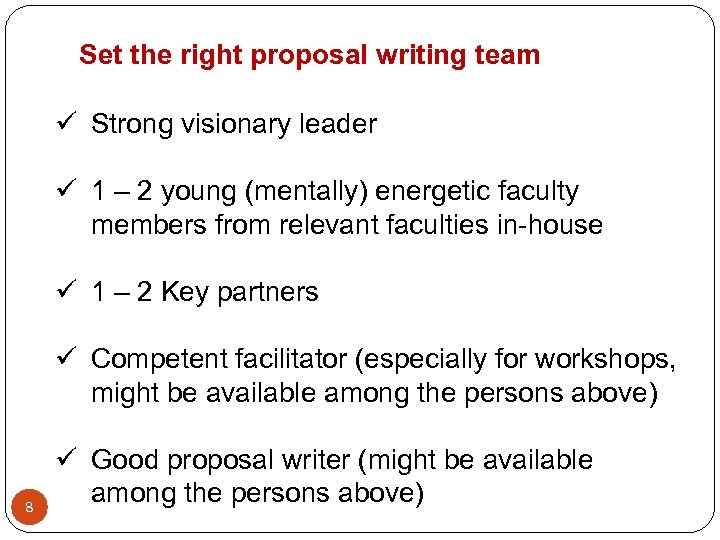 Set the right proposal writing team ü Strong visionary leader ü 1 – 2