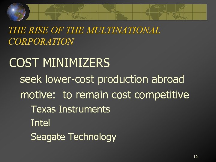 THE RISE OF THE MULTINATIONAL CORPORATION COST MINIMIZERS seek lower-cost production abroad motive: to