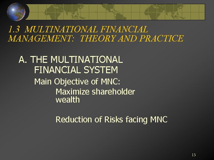 1. 3 MULTINATIONAL FINANCIAL MANAGEMENT: THEORY AND PRACTICE A. THE MULTINATIONAL FINANCIAL SYSTEM Main