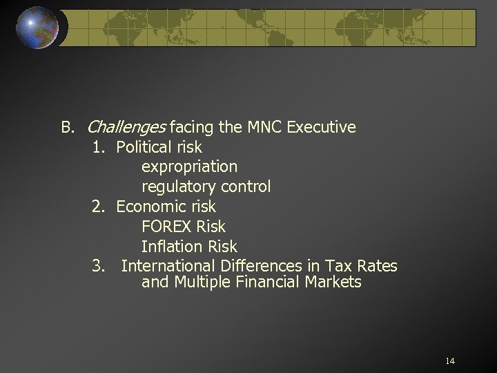 B. Challenges facing the MNC Executive 1. Political risk expropriation regulatory control 2. Economic