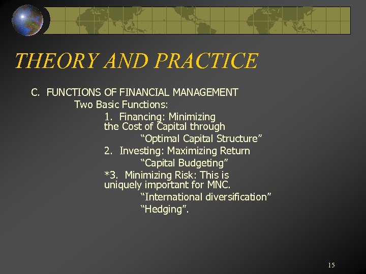 THEORY AND PRACTICE C. FUNCTIONS OF FINANCIAL MANAGEMENT Two Basic Functions: 1. Financing: Minimizing