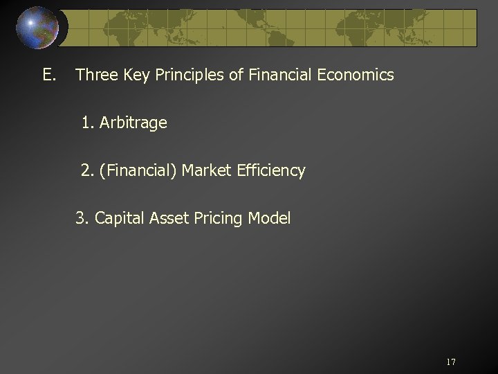 E. Three Key Principles of Financial Economics 1. Arbitrage 2. (Financial) Market Efficiency 3.