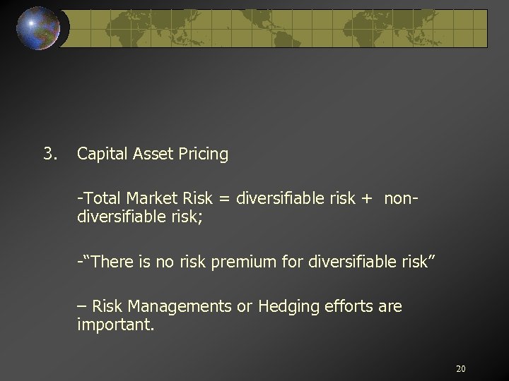3. Capital Asset Pricing -Total Market Risk = diversifiable risk + nondiversifiable risk; -“There