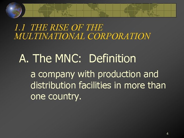 1. 1 THE RISE OF THE MULTINATIONAL CORPORATION A. The MNC: Definition a company