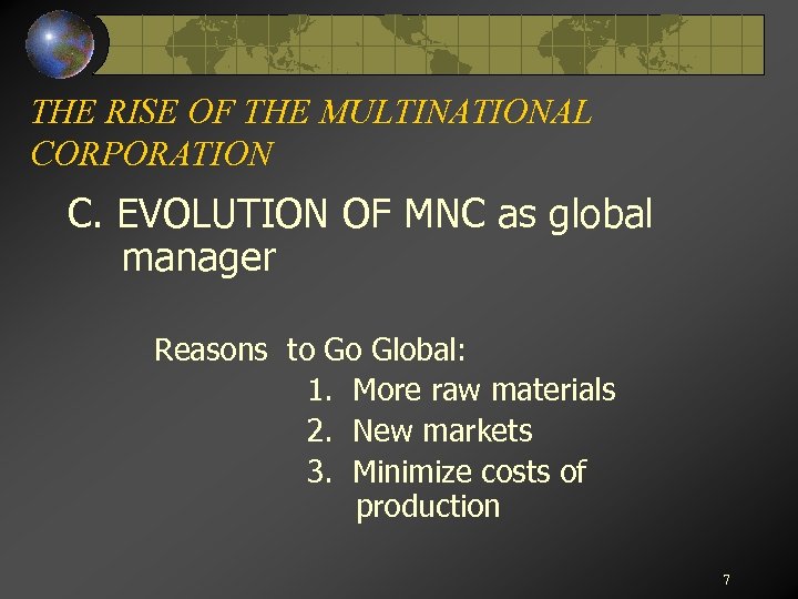 THE RISE OF THE MULTINATIONAL CORPORATION C. EVOLUTION OF MNC as global manager Reasons
