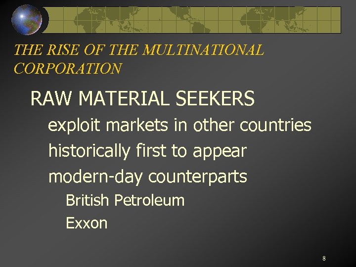 THE RISE OF THE MULTINATIONAL CORPORATION RAW MATERIAL SEEKERS exploit markets in other countries