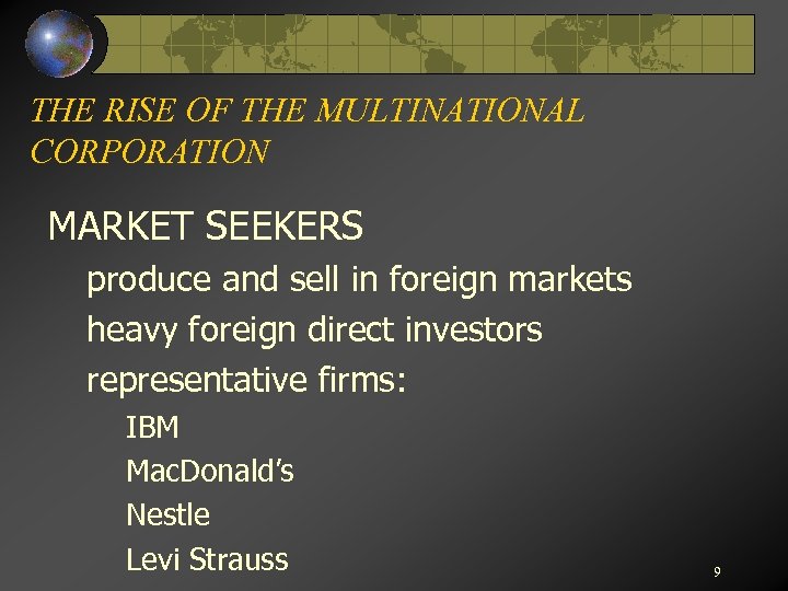 THE RISE OF THE MULTINATIONAL CORPORATION MARKET SEEKERS produce and sell in foreign markets