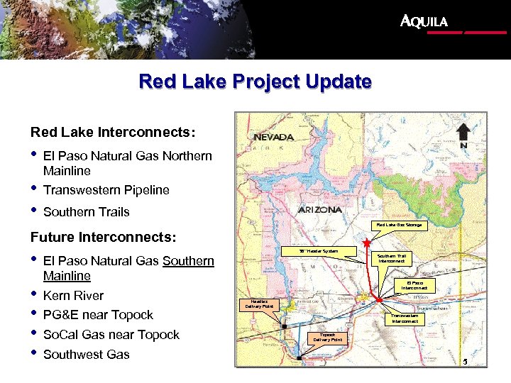 Red Lake Project Update Red Lake Interconnects: • El Paso Natural Gas Northern Mainline
