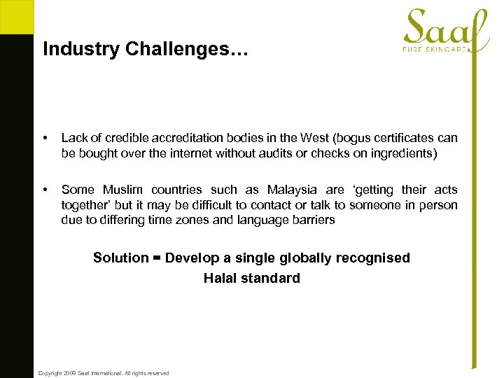 Industry Challenges… • Lack of credible accreditation bodies in the West (bogus certificates can