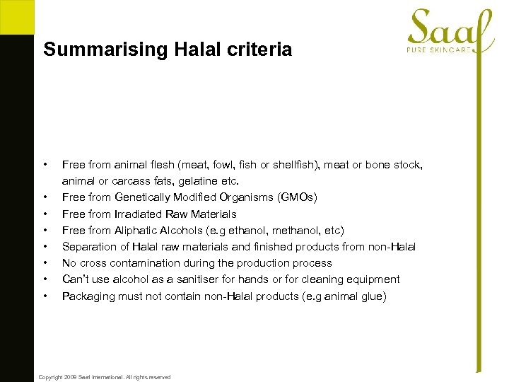 Summarising Halal criteria • • Free from animal flesh (meat, fowl, fish or shellfish),