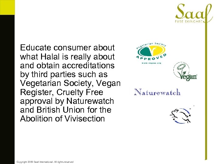 Educate consumer about what Halal is really about and obtain accreditations by third parties