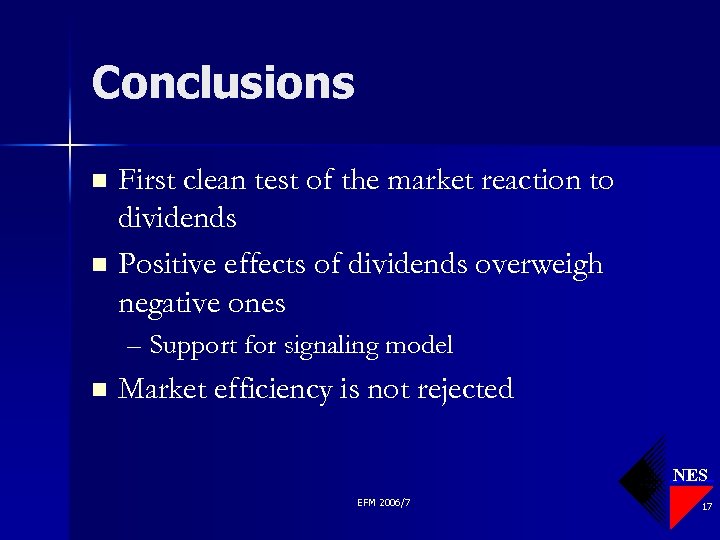 Conclusions First clean test of the market reaction to dividends n Positive effects of