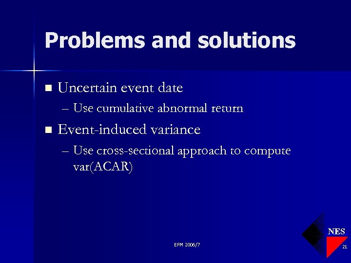 Problems and solutions n Uncertain event date – Use cumulative abnormal return n Event-induced