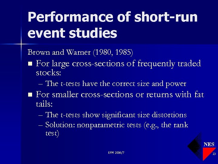 Performance of short-run event studies Brown and Warner (1980, 1985) n For large cross-sections
