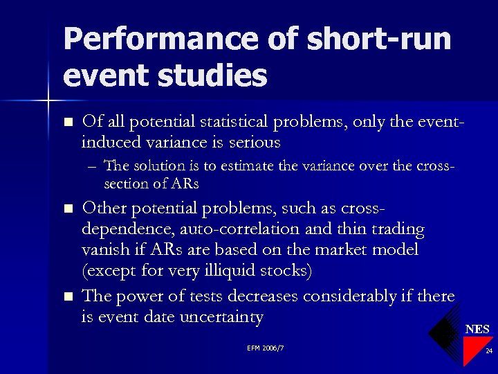 Performance of short-run event studies n Of all potential statistical problems, only the eventinduced