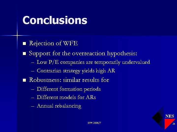 Conclusions n n Rejection of WFE Support for the overreaction hypothesis: – Low P/E