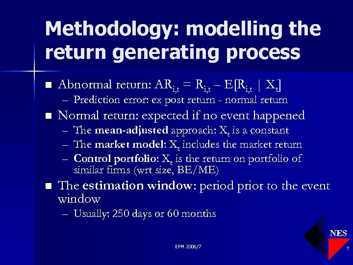 Methodology: modelling the return generating process n Abnormal return: ARi, t = Ri, t