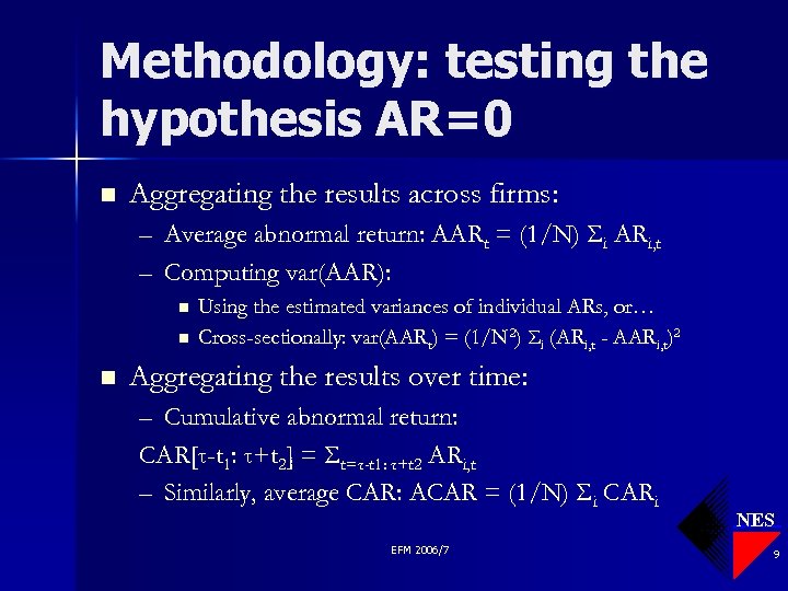 Methodology: testing the hypothesis AR=0 n Aggregating the results across firms: – Average abnormal
