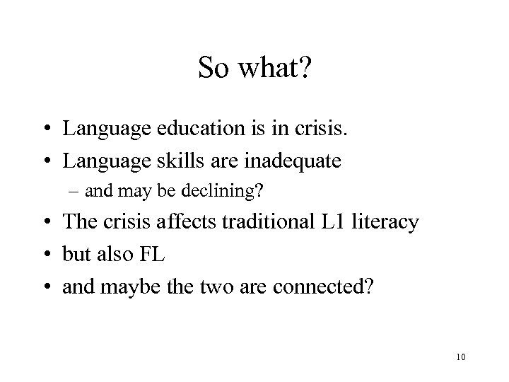 So what? • Language education is in crisis. • Language skills are inadequate –