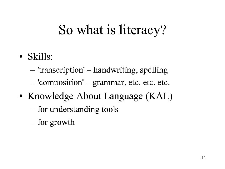 So what is literacy? • Skills: – 'transcription' – handwriting, spelling – 'composition' –