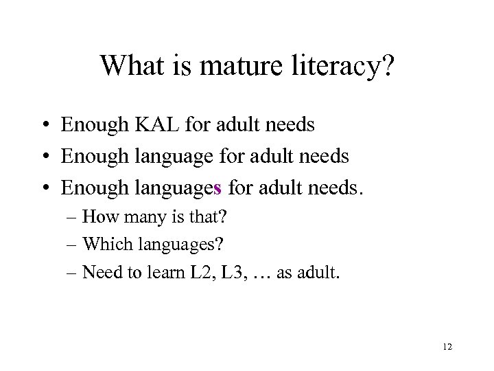 What is mature literacy? • Enough KAL for adult needs • Enough languages for