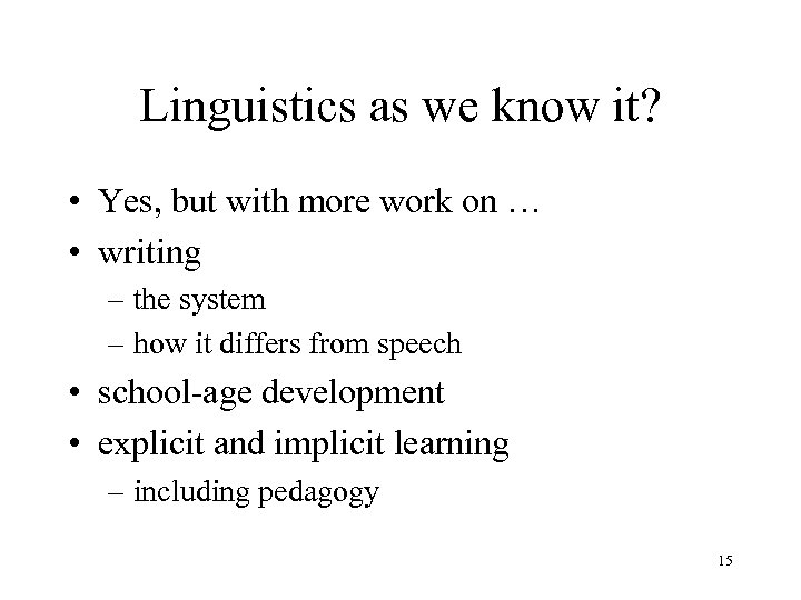 Linguistics as we know it? • Yes, but with more work on … •
