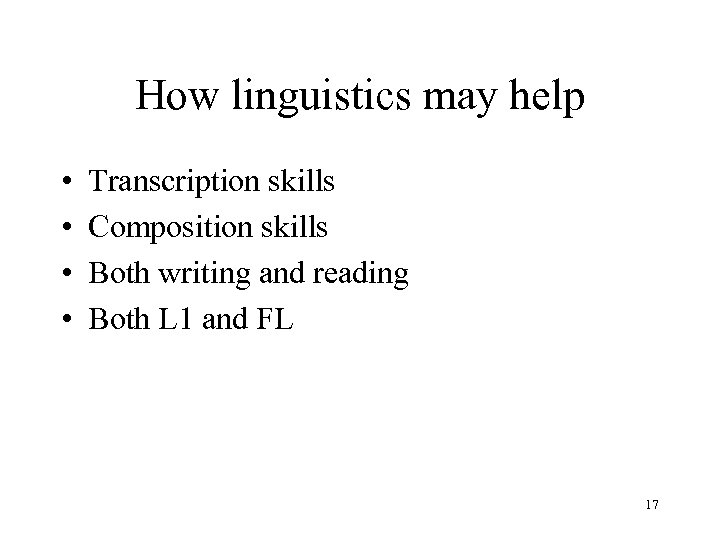 How linguistics may help • • Transcription skills Composition skills Both writing and reading