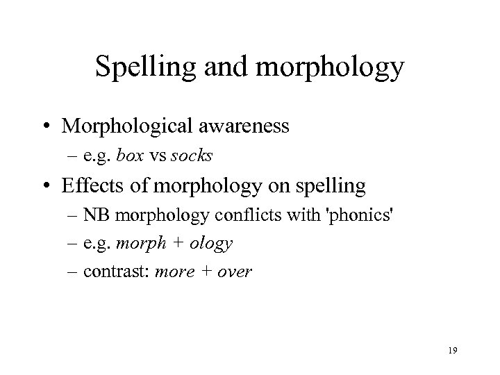 Spelling and morphology • Morphological awareness – e. g. box vs socks • Effects