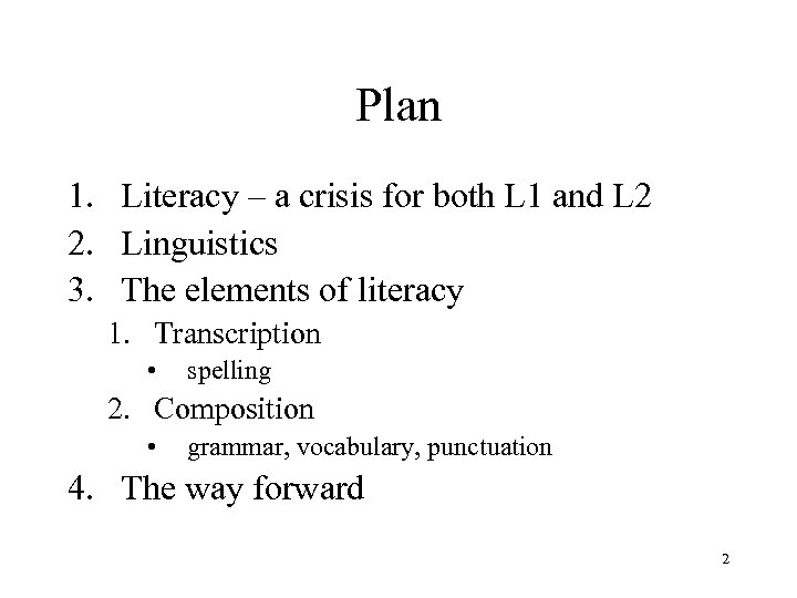 Plan 1. Literacy – a crisis for both L 1 and L 2 2.