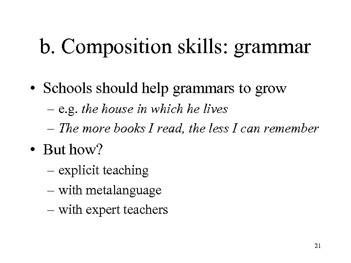 b. Composition skills: grammar • Schools should help grammars to grow – e. g.