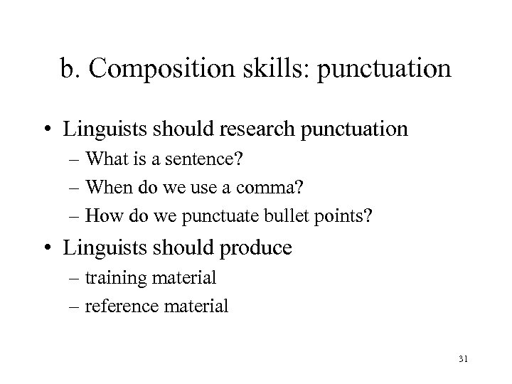 b. Composition skills: punctuation • Linguists should research punctuation – What is a sentence?
