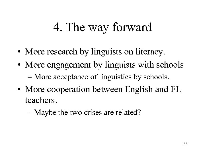 4. The way forward • More research by linguists on literacy. • More engagement