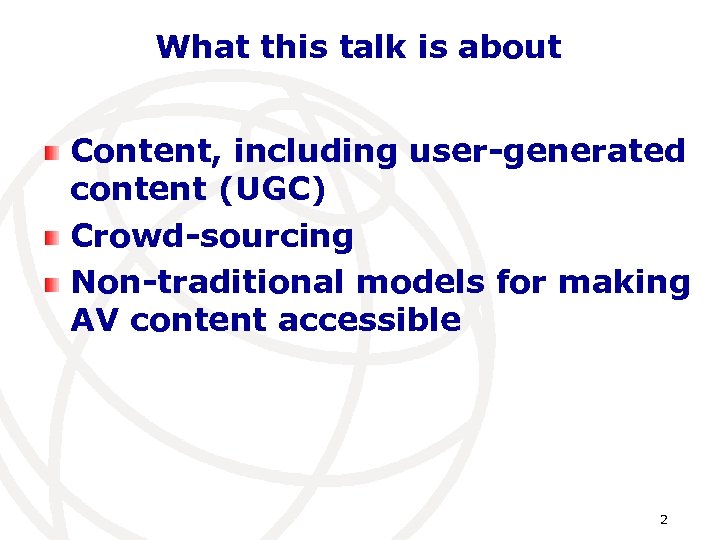 What this talk is about Content, including user-generated content (UGC) Crowd-sourcing Non-traditional models for