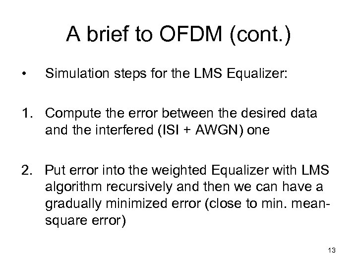 A brief to OFDM (cont. ) • Simulation steps for the LMS Equalizer: 1.