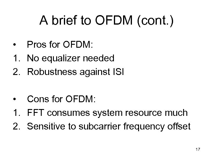 A brief to OFDM (cont. ) • Pros for OFDM: 1. No equalizer needed