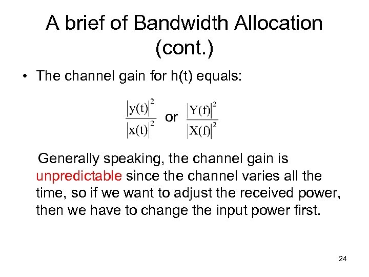 A brief of Bandwidth Allocation (cont. ) • The channel gain for h(t) equals: