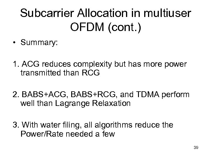 Subcarrier Allocation in multiuser OFDM (cont. ) • Summary: 1. ACG reduces complexity but