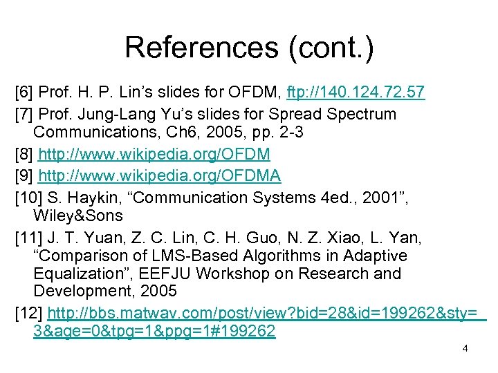 References (cont. ) [6] Prof. H. P. Lin’s slides for OFDM, ftp: //140. 124.