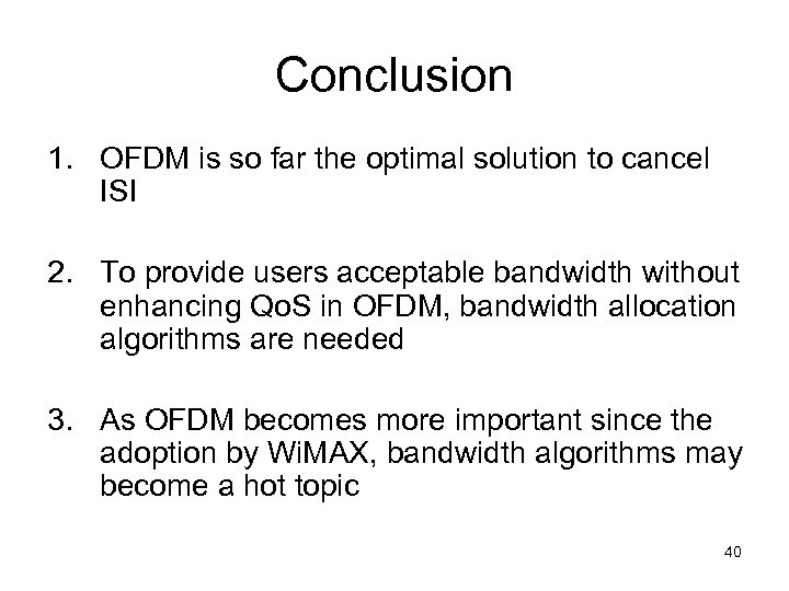 Conclusion 1. OFDM is so far the optimal solution to cancel ISI 2. To