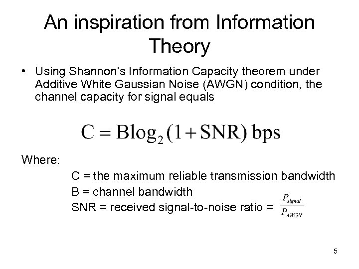 An inspiration from Information Theory • Using Shannon’s Information Capacity theorem under Additive White