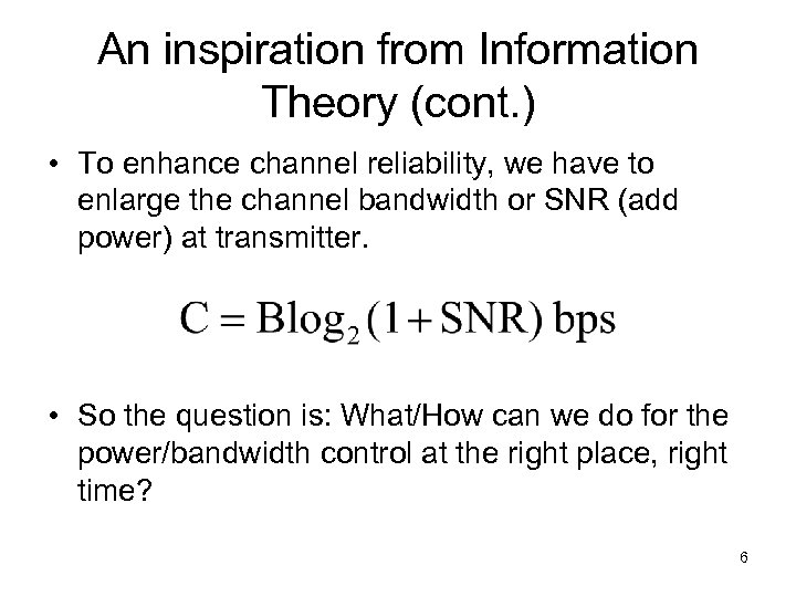 An inspiration from Information Theory (cont. ) • To enhance channel reliability, we have
